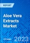Aloe Vera Extracts Market, By Product Type, By Form, By End Use Industry, and By Region - Size, Share, Outlook, and Opportunity Analysis, 2023 - 2030 - Product Image