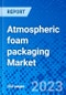 Atmospheric foam packaging Market, By Foam Pump Type, By Application, and By Region - Size, Share, Outlook, and Opportunity Analysis, 2023 - 2030 - Product Image
