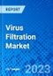Virus Filtration Market, By Product, By Application, By End User, and By Geography - Size, Share, Outlook, and Opportunity Analysis, 2023 - 2030 - Product Image