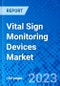 Vital Sign Monitoring Devices Market, By Product Type, By End User, And By Region - Size, Share, Outlook, and Opportunity Analysis, 2023 - 2030 - Product Image