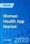 Women Health App Market, By Type, By Region - Size, Share, Outlook, and Opportunity Analysis, 2023 - 2030 - Product Image
