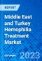 Middle East and Turkey Hemophilia Treatment Market, By Product Type, By Disease Indication, and By Country - Size, Share, Outlook, and Opportunity Analysis, 2023 - 2030 - Product Thumbnail Image