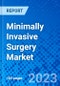 Minimally Invasive Surgery Market, By Device Type, By Surgery and By Region - Size, Share, Outlook, and Opportunity Analysis, 2023 - 2030 - Product Image