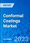 Conformal Coatings Market, By Material Type, By End User Industry, And By Geography - Size, Share, Outlook, and Opportunity Analysis, 2023 - 2030 - Product Image