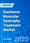 Duchenne Muscular Dystrophy Treatment Market, By Therapeutic Approach and Treatment Type, By End User, and By Geography - Size, Share, Outlook, and Opportunity Analysis, 2023 - 2030 - Product Image