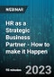 HR as a Strategic Business Partner - How to make it Happen - Webinar (Recorded) - Product Image