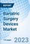 Bariatric Surgery Devices Market: Global Market Size, Forecast, Insights, Segmentation, and Competitive Landscape with Impact of COVID-19 & Russia-Ukraine War - Product Image