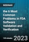 2-Hour Virtual Seminar on the 6 Most Common Problems in FDA Software Validation and Verification - Webinar (Recorded) - Product Thumbnail Image