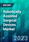 Robotically Assisted Surgical Devices Market - Product Image