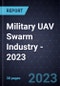 Growth Opportunities in the Military UAV Swarm Industry - 2023 - Product Thumbnail Image