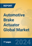 Automotive Brake Actuator Global Market Insights 2023, Analysis and Forecast to 2028, by Manufacturers, Regions, Technology, Application, Product Type- Product Image