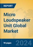 Micro Loudspeaker Unit Global Market Insights 2024, Analysis and Forecast to 2029, by Manufacturers, Regions, Technology, Product Type- Product Image
