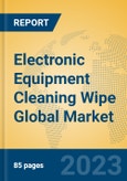 Electronic Equipment Cleaning Wipe Global Market Insights 2023, Analysis and Forecast to 2028, by Manufacturers, Regions, Technology, Application, Product Type- Product Image