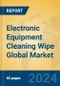 Electronic Equipment Cleaning Wipe Global Market Insights 2023, Analysis and Forecast to 2028, by Manufacturers, Regions, Technology, Application, Product Type - Product Thumbnail Image