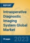 Intraoperative Diagnostic Imaging System Global Market Insights 2023, Analysis and Forecast to 2028, by Manufacturers, Regions, Technology, Application, Product Type - Product Thumbnail Image