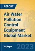 Air Water Pollution Control Equipment Global Market Insights 2023, Analysis and Forecast to 2028, by Manufacturers, Regions, Technology, Product Type- Product Image
