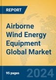 Airborne Wind Energy Equipment Global Market Insights 2023, Analysis and Forecast to 2028, by Manufacturers, Regions, Technology, Application, Product Type- Product Image