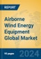 Airborne Wind Energy Equipment Global Market Insights 2024, Analysis and Forecast to 2029, by Manufacturers, Regions, Technology, Application, Product Type - Product Image