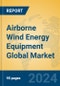 Airborne Wind Energy Equipment Global Market Insights 2023, Analysis and Forecast to 2028, by Manufacturers, Regions, Technology, Application, Product Type - Product Image