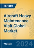 Aircraft Heavy Maintenance Visit Global Market Insights 2024, Analysis and Forecast to 2029, by Market Participants, Regions, Technology, Application, Product Type- Product Image