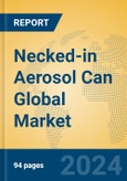 Necked-in Aerosol Can Global Market Insights 2024, Analysis and Forecast to 2029, by Manufacturers, Regions, Technology, Application, Product Type- Product Image