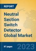 Neutral Section Switch Detector Global Market Insights 2023, Analysis and Forecast to 2028, by Manufacturers, Regions, Technology, Application, Product Type- Product Image