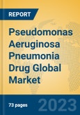 Pseudomonas Aeruginosa Pneumonia Drug Global Market Insights 2023, Analysis and Forecast to 2028, by Manufacturers, Regions, Technology, Application, Product Type- Product Image