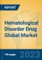 Hematological Disorder Drug Global Market Insights 2023, Analysis and Forecast to 2028, by Manufacturers, Regions, Technology, Product Type - Product Image