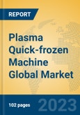Plasma Quick-frozen Machine Global Market Insights 2023, Analysis and Forecast to 2028, by Manufacturers, Regions, Technology, Application, Product Type- Product Image