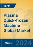 Plasma Quick-frozen Machine Global Market Insights 2023, Analysis and Forecast to 2028, by Manufacturers, Regions, Technology, Application, Product Type- Product Image