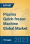 Plasma Quick-frozen Machine Global Market Insights 2023, Analysis and Forecast to 2028, by Manufacturers, Regions, Technology, Application, Product Type - Product Thumbnail Image