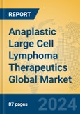 Anaplastic Large Cell Lymphoma Therapeutics Global Market Insights 2024, Analysis and Forecast to 2029, by Manufacturers, Regions, Technology, Application, Product Type- Product Image