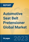 Automotive Seat Belt Pretensioner Global Market Insights 2023, Analysis and Forecast to 2028, by Manufacturers, Regions, Technology, Application, Product Type- Product Image