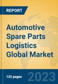 Automotive Spare Parts Logistics Global Market Insights 2023, Analysis and Forecast to 2028, by Manufacturers, Regions, Technology, Application, Product Type- Product Image