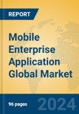 Mobile Enterprise Application Global Market Insights 2023, Analysis and Forecast to 2028, by Market Participants, Regions, Technology, Product Type- Product Image