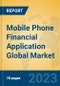 Mobile Phone Financial Application Global Market Insights 2023, Analysis and Forecast to 2028, by Market Participants, Regions, Technology, Application, Product Type - Product Image