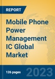Mobile Phone Power Management IC Global Market Insights 2023, Analysis and Forecast to 2028, by Manufacturers, Regions, Technology, Application, Product Type- Product Image