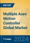 Multiple Axes Motion Controller Global Market Insights 2024, Analysis and Forecast to 2029, by Manufacturers, Regions, Technology, Application, Product Type - Product Image