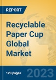 Recyclable Paper Cup Global Market Insights 2023, Analysis and Forecast to 2028, by Manufacturers, Regions, Technology, Application, Product Type- Product Image