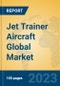 Jet Trainer Aircraft Global Market Insights 2023, Analysis and Forecast to 2028, by Manufacturers, Regions, Technology, Application, Product Type - Product Thumbnail Image