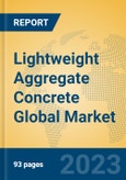 Lightweight Aggregate Concrete Global Market Insights 2023, Analysis and Forecast to 2028, by Manufacturers, Regions, Technology, Application, Product Type- Product Image