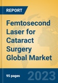 Femtosecond Laser for Cataract Surgery Global Market Insights 2023, Analysis and Forecast to 2028, by Manufacturers, Regions, Technology, Application, Product Type- Product Image