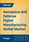 Aerospace and Defense Digital Manufacturing Global Market Insights 2023, Analysis and Forecast to 2028, by Market Participants, Regions, Technology, Application, Product Type- Product Image