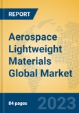 Aerospace Lightweight Materials Global Market Insights 2023, Analysis and Forecast to 2028, by Manufacturers, Regions, Technology, Product Type- Product Image