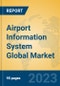 Airport Information System Global Market Insights 2023, Analysis and Forecast to 2028, by Manufacturers, Regions, Technology, Application, Product Type - Product Thumbnail Image