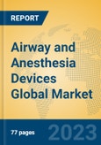 Airway and Anesthesia Devices Global Market Insights 2023, Analysis and Forecast to 2028, by Manufacturers, Regions, Technology, Application, Product Type- Product Image