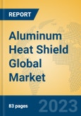 Aluminum Heat Shield Global Market Insights 2023, Analysis and Forecast to 2028, by Manufacturers, Regions, Technology, Application, Product Type- Product Image
