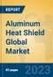 Aluminum Heat Shield Global Market Insights 2023, Analysis and Forecast to 2028, by Manufacturers, Regions, Technology, Application, Product Type - Product Image