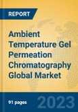 Ambient Temperature Gel Permeation Chromatography Global Market Insights 2023, Analysis and Forecast to 2028, by Manufacturers, Regions, Technology, Application, Product Type- Product Image