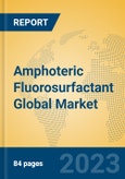 Amphoteric Fluorosurfactant Global Market Insights 2023, Analysis and Forecast to 2028, by Manufacturers, Regions, Technology, Application, Product Type- Product Image